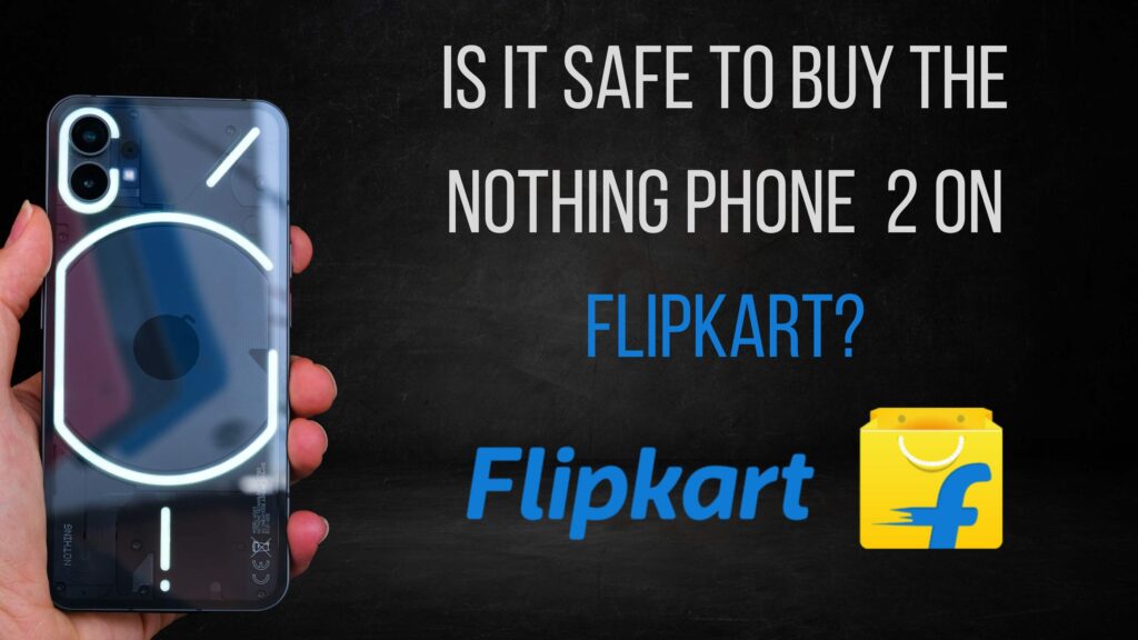Is it safe to buy the Nothing Phone 2 on Flippkart?